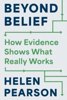 Beyond belief : how evidence shows what really works / Helen Pearson