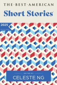 The best American short stories, 2025 : selected from U.S. and Canadian magazines / selected  by Celeste Ng with Nicole A. Lamy ; with an introduction by Celeste Ng