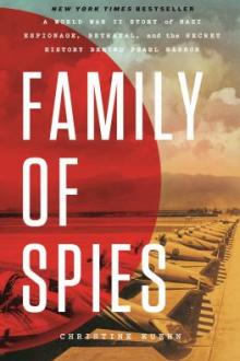 Family of spies : a World War II story of Nazi espionage, betrayal, and the secret history behind Pearl Harbor / Christine Kuehn