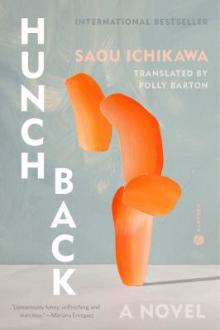 Hunchback : a novel / Saou Ichikawa ; translated by Polly Barton