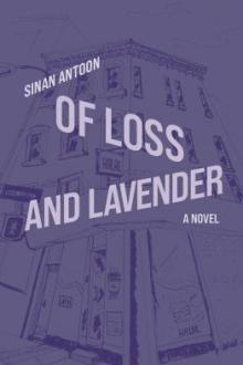 Of loss and lavender : a novel / Sinan Antoon ; translated from the Arabic by Sinan Antoon