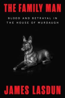 The family man : blood and betrayal in the house of Murdaugh / James Lasdun