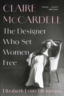 Claire McCardell : the designer who set women free / Elizabeth Evitts Dickinson