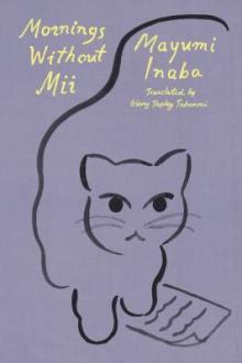 Mornings without Mii / Mayumi Inaba ; translated from the Japanese by Ginny Tapley Takemori