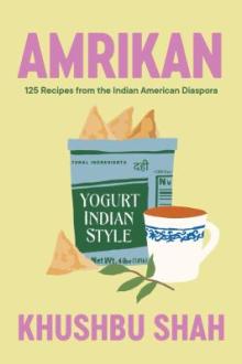 Amrikan : 125 recipes from the Indian American diaspora / Khushbu Shah ; photography by Aubrie Pick