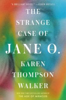 The strange case of Jane O. : a novel / Karen Thompson Walker