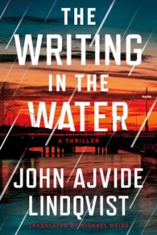 The writing in the water : a thriller / John Ajvide Lindqvist ; translated by Michael Meigs