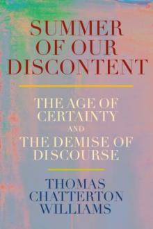 Summer of our discontent : the age of certainty and the demise of discourse / Thomas Chatterton Williams