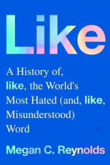 Like : a history of the world&#039;s most hated (and misunderstood) word / Megan C. Reynolds