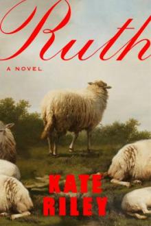 Ruth : [a novel] / Kate Riley