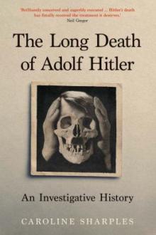 The long death of Adolf Hitler : an investigative history / Caroline Sharples