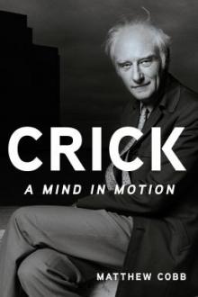 Crick : a mind in motion / Matthew Cobb