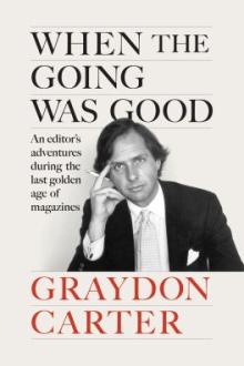 When the going was good : an editor&#039;s adventures during the last golden age of magazines / Graydon Carter with James Fox ; illustrations by Eric Hanson
