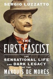 The first fascist : the sensational life and dark legacy of the Marquis de Morès / Sergio Luzzatto