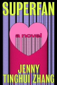 Superfan : a novel / Jenny Tinghui Zhang