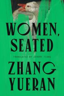 Women, seated / Zhang Yueran ; translated by Jeremy Tiang