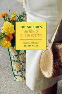 The suicides / Antonio Di Benedetto ; translated from the Spanish by Esther Allen