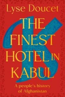 The finest hotel in Kabul : a people's history of Afghanistan / Lyse Doucet