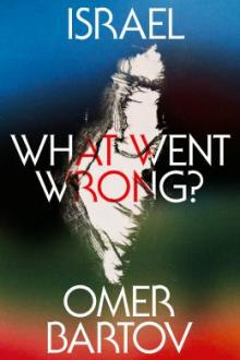 Israel : what went wrong? / Omer Bartov