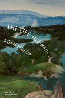 The life you want / Adam Phillips