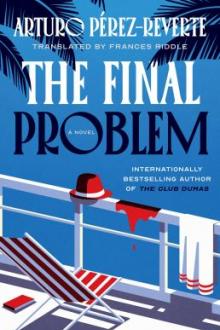 The final problem : a novel / Arturo Pérez-Reverte ; translated from the Spanish by Frances Riddle