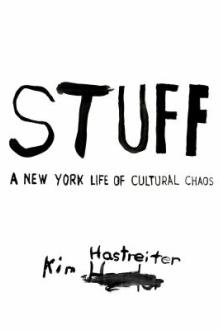 Stuff : (a New York life of cultural chaos) / Kim Hastreiter