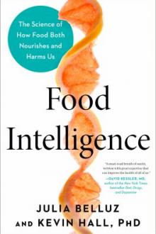 Food intelligence : the science of how food both nourishes and harms us / Julia Belluz and Kevin Hall, PhD