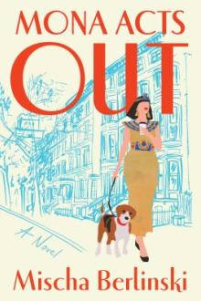 Mona acts out : a novel / Mischa Berlinski