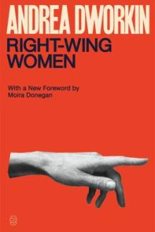 Right-wing women / Andrea Dworkin ; with a new foreword by Moira Donegan