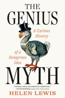The genius myth : a curious history of a dangerous idea / Helen Lewis