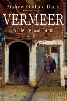Vermeer : a life lost and found / Andrew Graham-Dixon
