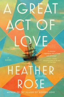 A great act of love : a novel / Heather Rose