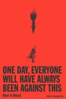 One day, everyone will have always been against this / Omar El Akkad
