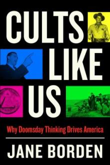 Cults like us : why doomsday thinking drives America / Jane Borden
