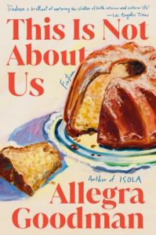 This is not about us : fiction / Allegra Goodman