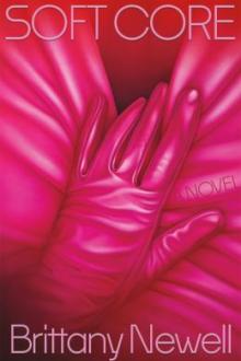 Soft core : a novel / Brittany Newell