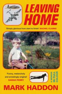 Leaving home : a memoir in full colour / Mark Haddon