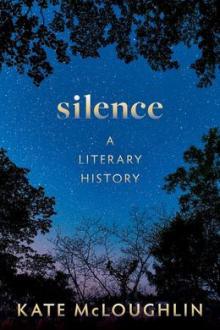 Silence : a literary history / Kate McLoughlin
