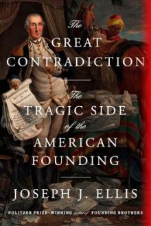 The great contradiction : the tragic side of the American founding / Joseph J. Ellis