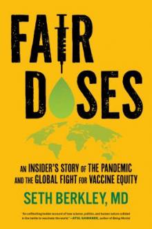 Fair doses : an insider's story of the pandemic and the global fight for vaccine equity / Seth Berkley, MD