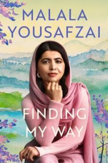 Finding my way : a memoir / Malala Yousafzai