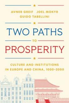 Two paths to prosperity : culture and institutions in Europe and China, 1000-2000 / Avner Greif, Joel Mokyr, Guido Tabellini