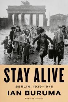 Stay alive : Berlin, 1939-1945 / Ian Buruma