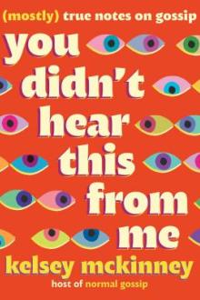 You didn&#039;t hear this from me : (mostly) true notes on gossip / Kelsey McKinney