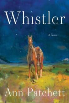 Whistler : a novel / Ann Patchett