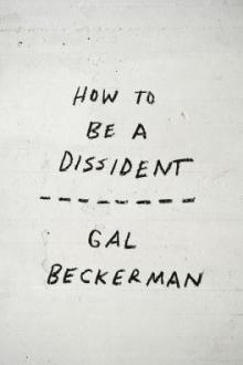 How to be a dissident / Gal Beckerman