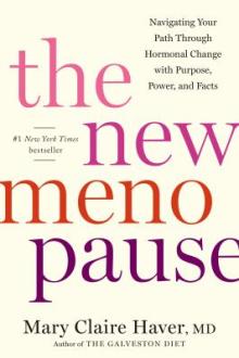 The new menopause : navigating your path through hormonal change with purpose, power, and facts / Mary Claire Haver, MD