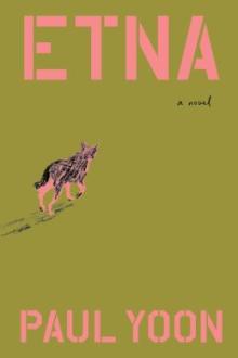 Etna : a novel / Paul Yoon