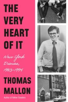 The very heart of it : New York diaries, 1983-1994 / Thomas Mallon