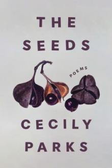 The seeds : poems / Cecily Parks